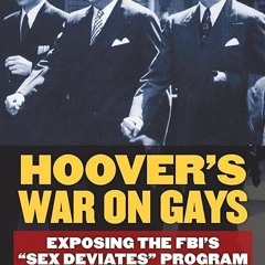 ❤read✔ Hoover's War on Gays: Exposing the FBI's 'Sex Deviates' Program