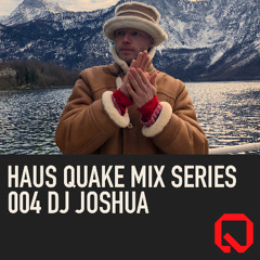 Haus Quake Mix Series 004 - DJ Joshua