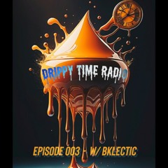 Drippy Time Radio - Episode 003