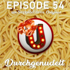 Episode 054: Durchgenudelt