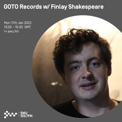 GOTO Records w/ Finlay Shakespeare 17TH JAN 2022