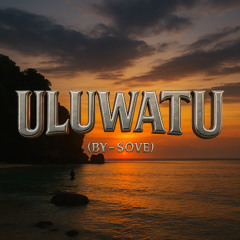 ULUWATU (BY - SOVE) -  [FREE DL]