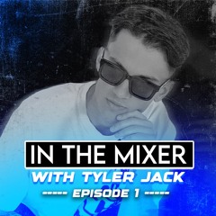 Tyler Jack - In The Mixer | #001