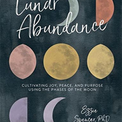 View EBOOK 🎯 Lunar Abundance: Cultivating Joy, Peace, and Purpose Using the Phases o