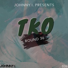 Johnny I. Presents - TKO: The Official Podcast - Round 36