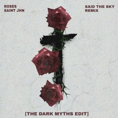 Saint JHN - Roses (Said The Sky Remix) [The Dark Myths EDIT]