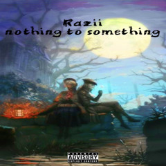 Nothing 2 Something [ Prod. luvkris ]