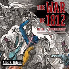 free EBOOK 📑 The War of 1812 in the Old Northwest by  Alec R. Gilpin,Gene E Traupman