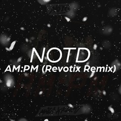 NOTD, Maia Wright - AM:PM (Revotix Remix)