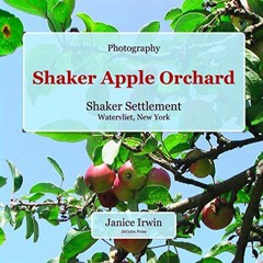 [View] PDF EBOOK EPUB KINDLE Shaker Apple Orchard: Shaker Settlement Watervliet, New York by  Janice