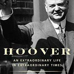 [Access] EBOOK EPUB KINDLE PDF Hoover: An Extraordinary Life in Extraordinary Times by  Kenneth Whyt