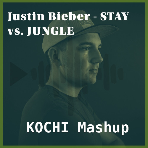 Justin Bieber - Stay vs. Jungle - KOCHI Mashup (filtered) FREE DOWNLOAD