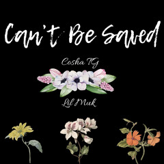 Cosha TG & Lil Muk - Can’t Be Saved