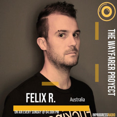 THE WAYFARER PODCAST - GUEST MIX #33 FELIX R (AUSTRALIA) AT IN PROGRESS RADIO