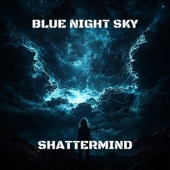 SHATTERMIND - BLUE NIGHT SKY (Original Mix)