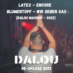 Latex - Encore vs Blumentopf - Wir geben Gas (DALOU MASHUP 2022 - REUPLOAD)
