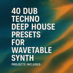 40 Dub-Techno chords on wavetable synth