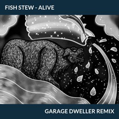 Fish Stew - Alive (Garage Dweller Remix)