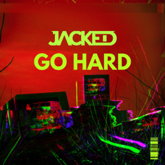 JACKED - Go Hard (Original Mix)