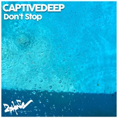 CaptiveDeep - Don't  Stop (Original Mix)