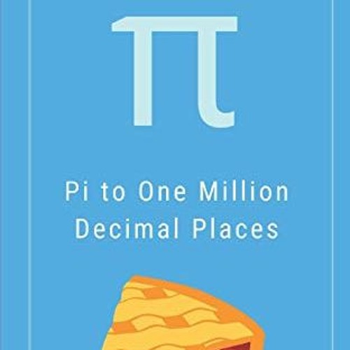 GET PDF ✏️ Pi - To One Million Decimal Places - π: The World’s Most Famous Mathematic