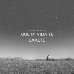 Chuy García | Que mi vida te exalte | Casa de oración Santa Fe