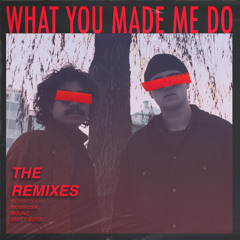 What You Made Me Do (Mojnz Remix)