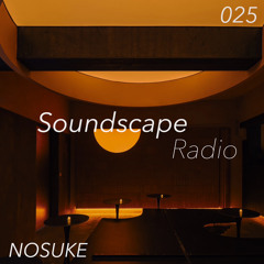 Soundscape Radio 025 W/ Nosuke