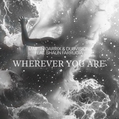 Martin Garrix, DubVision - Wherever You Are (feat. Shaun Farrugia) [hansfrederic Remix] [Download]