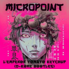 Micropoint - L'empereur tomato ketchup (D-Kore Bootleg)