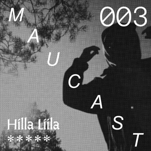 Maucast.003 ⋰ Hilla Liila