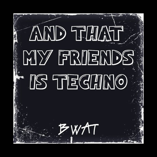 And That My Friends Is Techno [FREE DL]