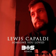 Lewis Capaldi - Someone You Loved (BOS Remix)[FREE DOWNLOAD]