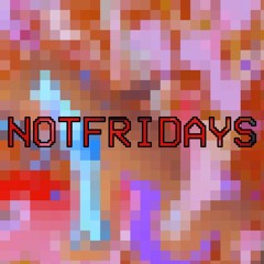 NOTFRIDAYS