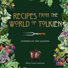 [PDF] ✔️ eBooks Recipes from the World of Tolkien Inspired by the Legends (Literary Cookbooks)
