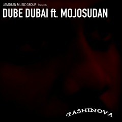 Fashinova Dube Dubai ft. Mojosudan