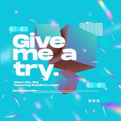 Wave City Bay Feat. Rosalind Ledger - Give Me A Try