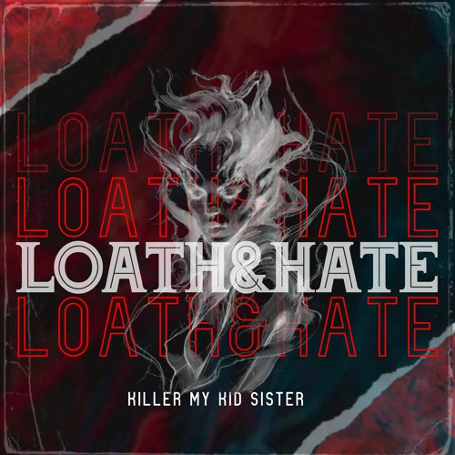 KILLER - MY KID SISTER - Loath & Hate [EP] (2021)