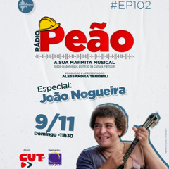 Rádio Peão PGM 102 - Especial João Nogueira