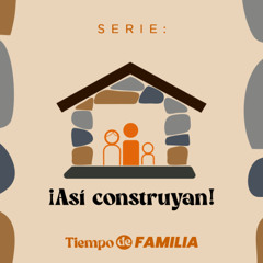 Así construyan - Serie Tiempo de Familia 2025