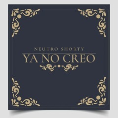 Neutro Shorty - Ya No Creo