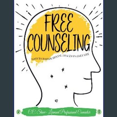 PDF [READ] 💖 Free Counseling: Ways to Foster Mental Health in Daily Life Full Pdf