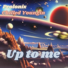 up to me ft. Chilled Youngin