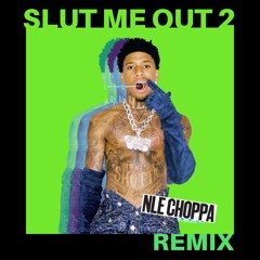 NLE Choppa - Slut Me Out 2 (SASSY Edit)