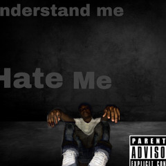 Understand and hate me