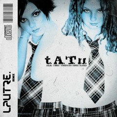 T.A.T.u - All The Things She Said (LAUTRE. Remix) [FREE DL]