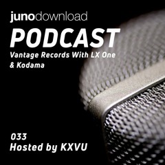 Juno Download Podcast - Vantage Records With LX One & Kodama
