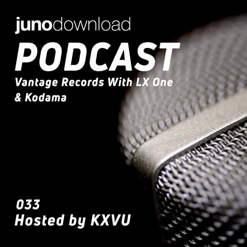 Juno Download Podcast - Vantage Records With LX One & Kodama