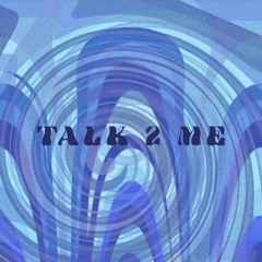 Talk 2 Me