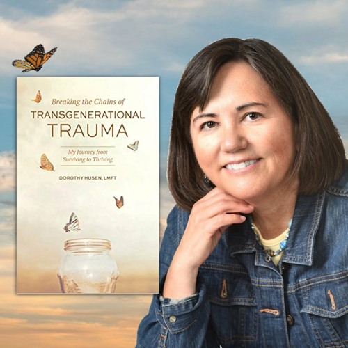 Breaking the Chains of Transgenerational Trauma with Dorothy Husen